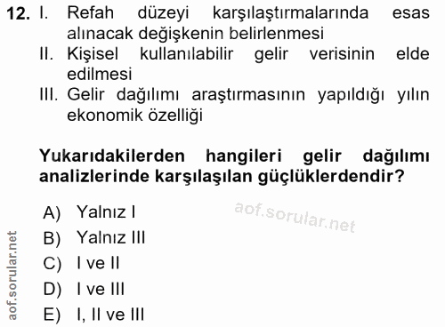 12. soru: I. Refah düzeyi karşılaştırmalarında esas alınacak değişkenin belirlenmesi II. Kişisel kullanılabilir gelir verisinin…