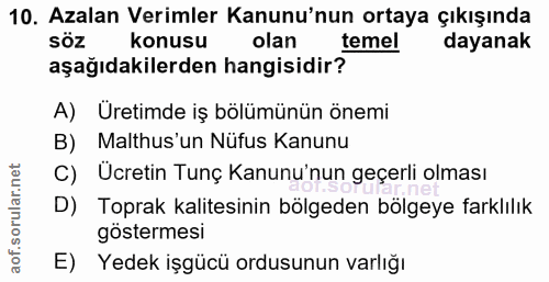 10. soru: Azalan Verimler Kanunu'nun ortaya çıkışında konusu olan temel dayanak aşağıdakilerden hangisidir? A) Üretimde iş bölü…