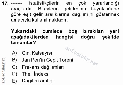 17. soru: ------ istatistikçilerin en çok yararlandığı araçlardır. Bireylerin gelirlerinin büyüklüğüne göre eşit gelir aralıkla…