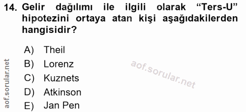 14. soru: Gelir dağılımı ile ilgili olarak "Ters-U" hipotezini ortaya atan kişi aşağıdakilerden hangisidir? A) Theil B) Lorenz…