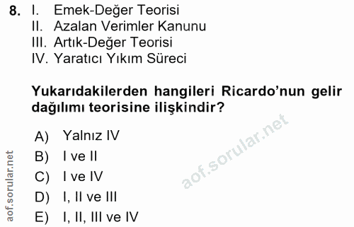 8. soru: I. Emek-Değer Teorisi Il. Azalan Verimler Kanunu II. Artık-Değer Teorisi IV. Yaratıcı Yıkım Süreci Yukarıdakilerden h…