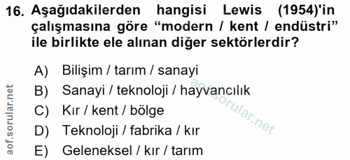 16. soru: Aşağıdakilerden hangisi Lewis (1954) 'in çalışmasına göre "modern / kent / endüstri" ile birlikte ele alınan diğer se…