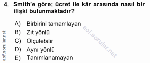 4. soru: Smith'e göre; ücret ile kår arasında nasıl bir ilişki bulunmaktadır? A) Birbirini tamamlayan B) Zıt yönlü Ölçülebilir…