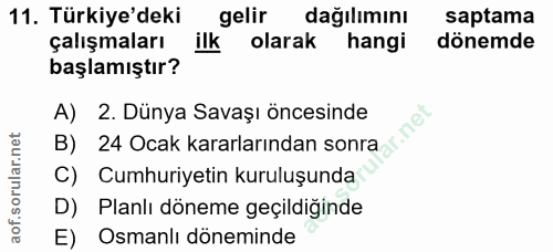 11. soru: Türkiye'deki gelir dağılımını saptama çalışmaları ilk olarak hangi dönemde başlamıştır? B) 24 Ocak kararlarından sonr…
