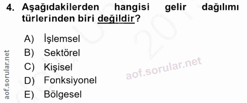 4. soru: Aşağıdakilerden hangisi gelir dağılımı türlerinden biri değildir? A) İşlemsel B) Sektörel C) Kişisel D) Fonksiyonel E…