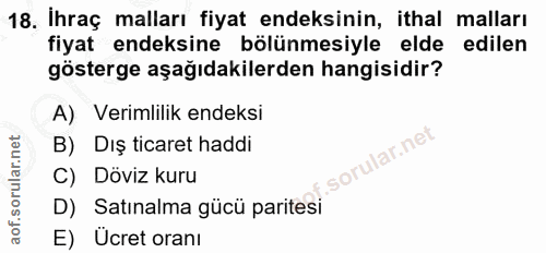 18. soru: İhraç malları fiyat endeksinin, ithal malları fiyat endeksine bölünmesiyle elde edilen gösterge aşağıdakilerden hangi…
