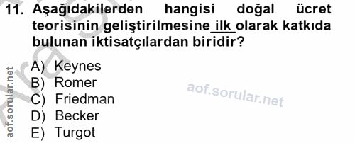 11. soru: Aşağıdakilerden hangisi doğal ücret teorisinin geliştirilmesine_ilk olarak katkıda bulunan iktisatçılardan biridir? A…