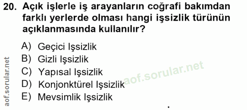 20. soru: Açık işlerle iş arayanların coğrafi bakımdan farklı yerlerde olması hangi işsizlik türünün açıklanmasında kullanılır?…