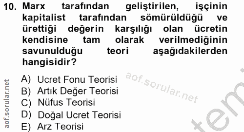 10. soru: Marx tarafından geliştirilen, işçinin kapitalist tarafından sömürüldüğü ve ürettiği değerin karşılığı olan ücretin ke…