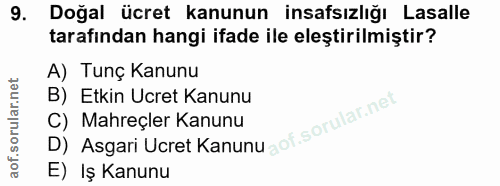 9. soru: Doğal ücret kanunun insafsızlığı Lasalle tarafından hangi ifade ile eleştirilmiştir? A) Tunç Kanunu B) Etkin Ucret Ka…