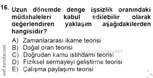 16. soru: Uzun dönemde denge işsizlik oranındakı müdahaleleri kabul edilebilir olarak değerlendiren yaklaşım aşağıdakilerden ha…