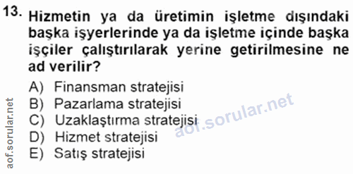 13. soru: Hizmetin ya da üretimin işletme dışındaki başka işyerlerinde ya da işletme içinde başka işçiler çalıştırılarak yerine…