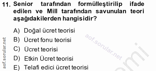 11. soru: Senior tarafından formülleştirilip ifade edilen ve Mill tarafından savunulan teori aşağıdakilerden hangisidir? A) Doğ…