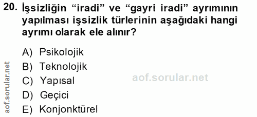20. soru: İşsizliğin "iradi" ve "gayri iradi" ayrımının yapılması işsizlik türlerinin aşağıdaki hangi ayrımı olarak ele alınır?…