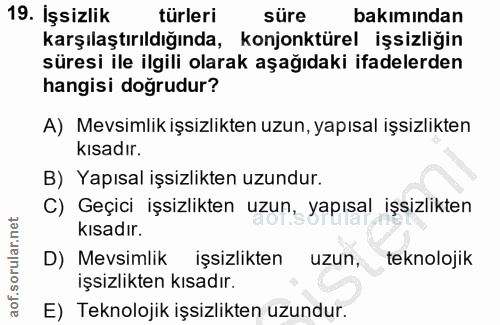 19. soru: İşsizlik türleri süre bakımından karşılaştırıldığında, konjonktürel işsizliğin süresi ile ilgili olarak aşağıdaki ifa…