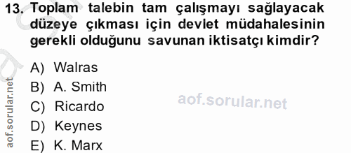 13. soru: Toplam talebin tam çalışmayı sağlayacak düzeye çıkması için devlet müdahalesinin gerekli olduğunu savunan iktisatçı k…