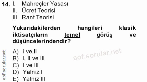 14. soru: l. Mahreçier Yasası II. Ücret Teorisi III. Rant Teorisi Yukarıdakilerden hangileri klasik iktisatçıların temel görüş…