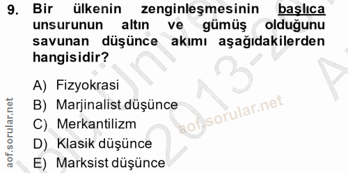 9. soru: Bir ülkenin zenginleşmesinin başlıca unsurunun altın ve gümüş oldugunu savunan düşünce akımı aşağıdakilerden hangisid…