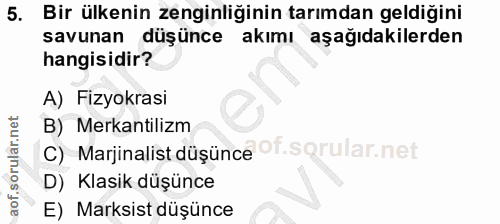 5. soru: Bir ülkenin zenginliğinin tarımdan geldiğini savunan düşünce akımı aşağıdakilerden hangisidir? A) Fizyokrasi B) Merka…