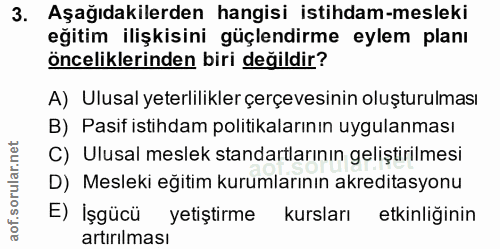 3. soru: Aşağıdakilerden hangisi istihdam-mesleki eğitim ilişkisini güçlendirme eylem planı önceliklerinden biri değildir? A)…