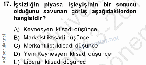 17. soru: İşsizliğin piyasa işleyişinin bir sonucu olduğunu savunan görüş aşağıdakilerden hangisidir? A) Keynesyen iktisadi düş…