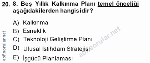 20. soru: 8. Beş Yıllık Kalkınma Planı temel önceliği aşağıdakilerden hangisidir? A) Kalkınma B) Esneklik D) Ulusal İstihdam St…