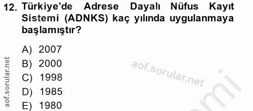 12. soru: Türkiye'de Adrese Dayalı Nüfus Kayıt Sistemi (ADNKS) kaç yılında uygulanmaya başlamıştır? A) 2007 B) 2000 C) 1998 D)…
