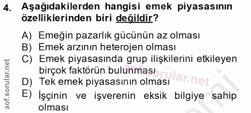 4. soru: Aşagıdakilerden hangisi emek piyasasının özelliklerinden biri değildir? A) Emeğin pazarlık gücünün az olması B) Emek…