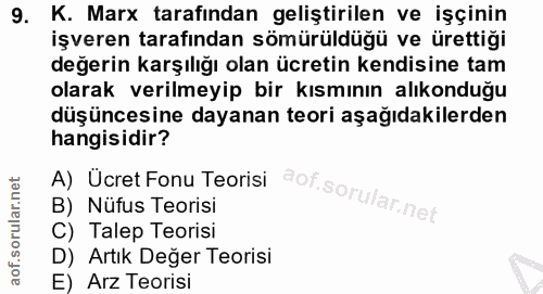 9. soru: K. Marx tarafından geliştirilen ve işçinin işveren tarafından sömürüldüğü ve ürettiği değerin karşılığı olan ücretin…