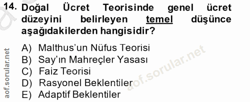 14. soru: Doğal Ücret Teorisinde genel ücret düzeyini belirleyen temel düşünce aşağıdakilerden hangisidir? A) Malthus'un Nüfus…