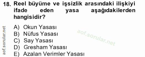18. soru: Reel büyüme ve işsizlik arasındaki ilişkiyi ifade eden yasa aşağıdakilerden hangisidir? A) Okun Yasası B) Nüfus Yasas…