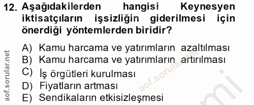 12. soru: Aşağıdakilerden hangisi Keynesyen iktisatçıların işsizliğin giderilmesi için önerdiği yöntemlerden biridir? A) Kamu h…