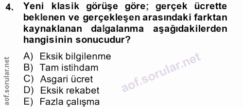 4. soru: Yeni klasik görüşe göre; gerçek ücrette beklenen ve gerçekleşen arasındaki farktan kaynaklanan dalgalanma aşağıdakile…