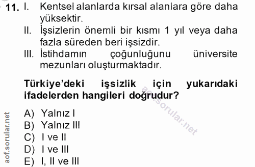 11. soru: I. Kentsel alanlarda kırsal alanlara göre daha yüksektir. II. İşsizlerin önemli bir kısmı 1 yıl veya daha fazla süred…