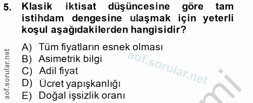 5. soru: Klasik iktisat düşüncesine göre tam istihdam dengesine ulaşmak için yeterli koşul aşağıdakilerden hangisidir? A) Tüm…