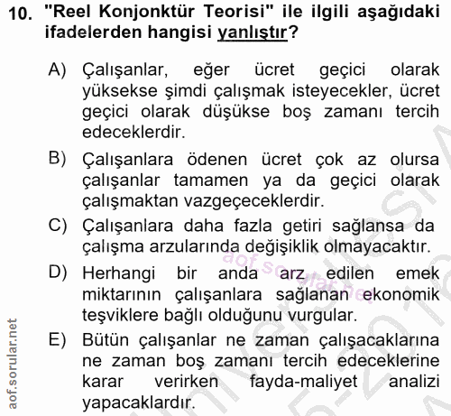 10. soru: "Reel Konjonktür Teorisi" ile ilgili aşağıdaki ifadelerden hangisi yanlıştır? A) Çalışanlar, eğer ücret geçici olarak…