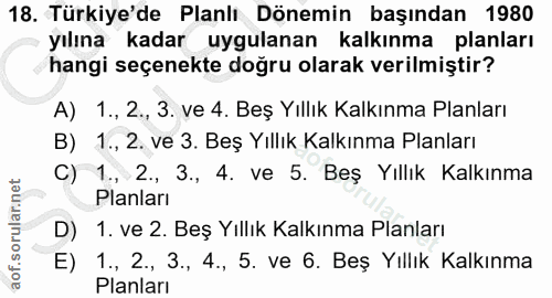 18. soru: Türkiye'de Planlı Dönemin başından 1980 yılına kadar uygulanan kalkınma planları hangi seçenekte doğru olarak verilmi…