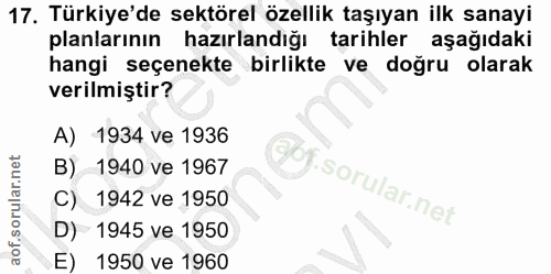 17. soru: Türkiye'de sektörel özellik taşıyan ilk sanayi planlarının hazırlandığı tarihler aşağıdaki hangi seçenekte birlikte v…