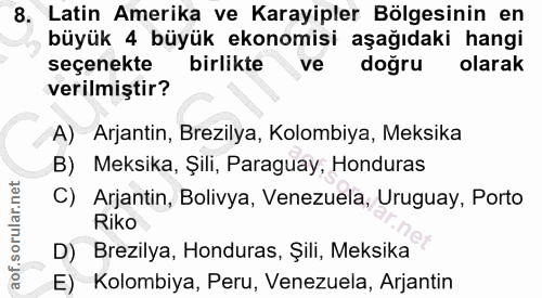 8. soru: Latin Amerika ve Karayipler Bölgesinin en büyük 4 büyük ekonomişi aşağıdaki hangi seçenekte birlikte ve doğru olarak…