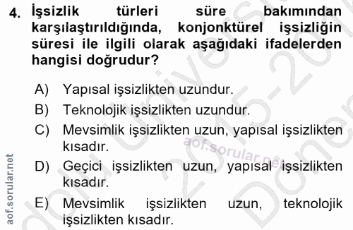 4. soru: İşsizlik türleri süre bakımından karşılaştırıldığında, konjonktürel işsizliğin süresi ile ilgili olarak aşağıdaki ifa…