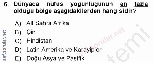 6. soru: Dünyada nüfus yoğunluğunun en fazla olduğu bölge aşağıdakilerden hangisidir? A) Alt Sahra Afrika B) Çin ar.net C) Hin…