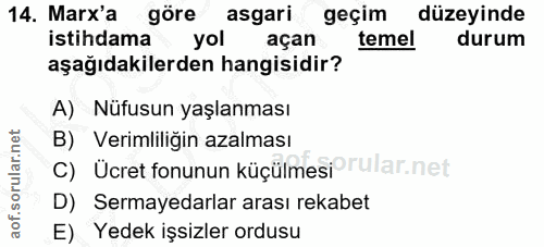 14. soru: Marx'a göre asgari geçim düzeyinde istihdama yol açan temel durum aşağıdakilerden hangisidir? A) Nüfusun yaşlanması C…