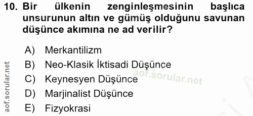 10. soru: Bir ülkenin zenginleşmesinin başlıca unsurunun altın ve gümüş olduğunu savunan düşünce akımına ne ad verilir? A) Meka…