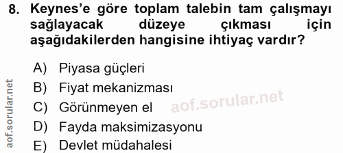 8. soru: Keynes'e göre toplam talebin tam çalışmayı saglayacak düzeye Çıkması için aşağıdakilerden hangisine ihtiyaç vardır? A…