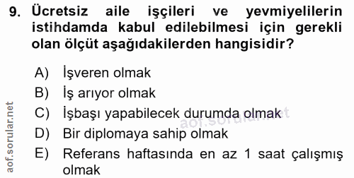 9. soru: Ucretsiz aile işçileri ve yevmiyelilerin istihdamda kabul edilebilmesi için gerekli olan ölçüt aşağıdakilerden hangis…