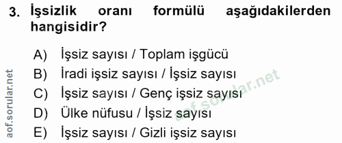 3. soru: İşsizlik oranı formülü aşağıdakilerden hangisidir? A) İşsiz sayısı / Toplam işgücü B) İradi işsiz sayısı / İşsiz sayı…