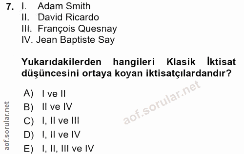 7. soru: l. Adam Smith Il. David Ricardo IlI. François Quesnay IV. Jean Baptiste Say Yukarıdakilerden hangileri Klasik iktisat…
