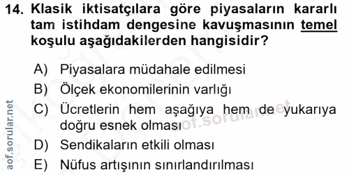 14. soru: Klasik iktisatçılara göre piyasaların kararlı tam istihdam dengesine kavuşmasının temel koşulu aşağıdakilerden hangis…