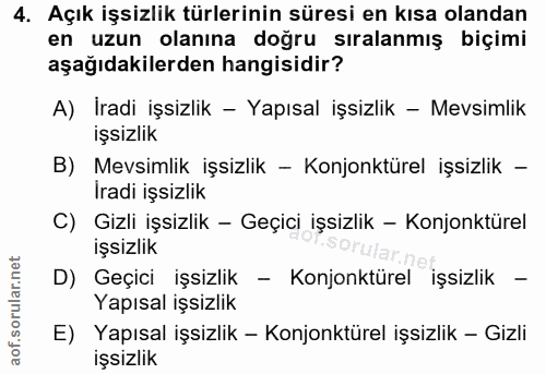 4. soru: Açık işsizlik türlerinin süresi en kısa olandan en uzun olanına doğru sıralanmış biçimi aşağıdakilerden hangisidir? A…