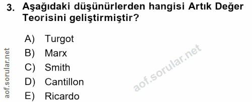 3. soru: Aşağıdaki düşünürlerden hangisi Artık Değer Teorisini geliştirmiştir? A) Turgot B) Marx C) Smith D) Cantillon E) Ricardo